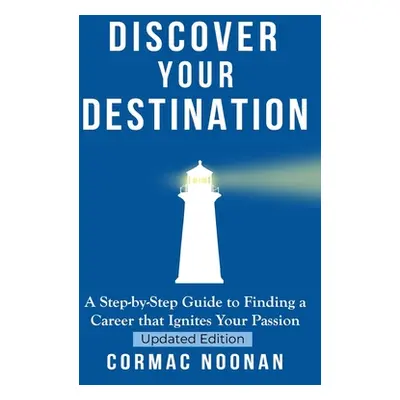 "Discover Your Destination: Determine What Truly Motivates You, Uncover Your Core Values, Find a