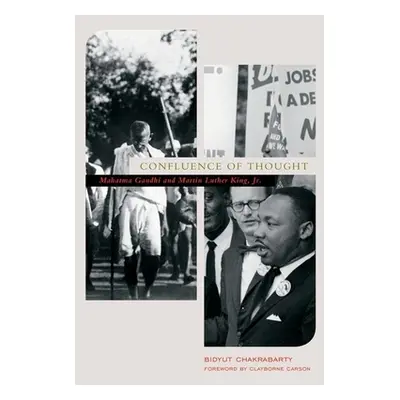 "Confluence of Thought: Mahatma Gandhi and Martin Luther King, Jr." - "" ("Chakrabarty Bidyut")(