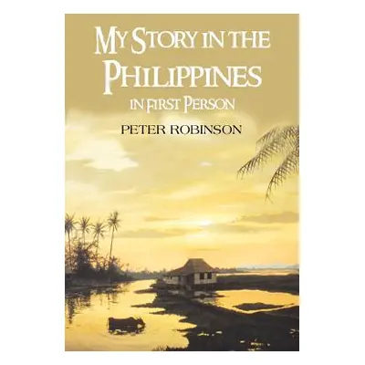 "My Story in the Philippines in First Person" - "" ("Robinson Peter")(Paperback)