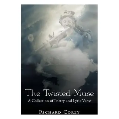 "The Twisted Muse: A Collection of Poetry and Lyric Verse" - "" ("Corey Richard")(Paperback)