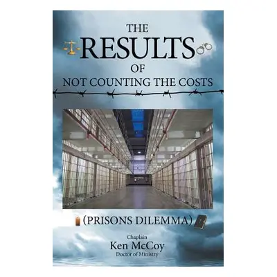 "The Results of Not Counting the Costs: (Prisons Dilemma)" - "" ("McCoy Doctor of Ministry Chapl