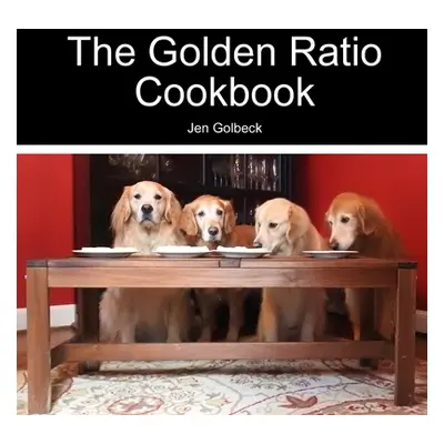 "The Golden Ratio Cookbook" - "" ("Golbeck Jen")(Paperback)