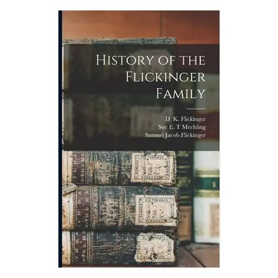 "History of the Flickinger Family" - "" ("Flickinger D. K. (Daniel Kumler) 18")(Paperback)