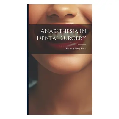 "Anaesthesia in Dental Surgery" - "" ("Luke Thomas Davy")(Pevná vazba)