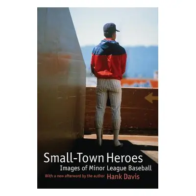 "Small-Town Heroes: Images of Minor League Baseball" - "" ("Davis Hank")(Paperback)