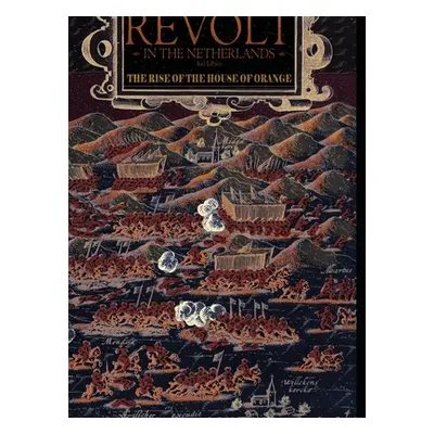 "Revolt in the Netherlands: The Rise of the House of Orange 1566-1609" - "" ("Price Kiel")(Pevná