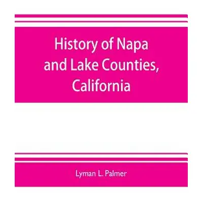 "History of Napa and Lake Counties, California: comprising their geography, geology, topography,