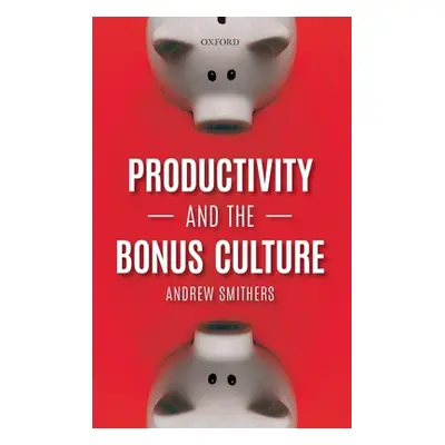 "Productivity and the Bonus Culture" - "" ("Smithers Andrew")(Pevná vazba)