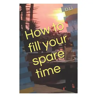 "How to fill your spare time" - "" ("Li D.")(Paperback)