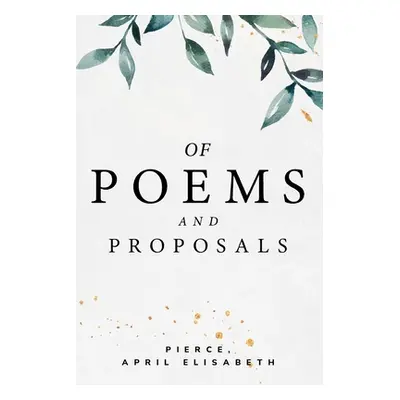 "of poems and proposals" - "" ("April Elisabeth Pierce")(Paperback)