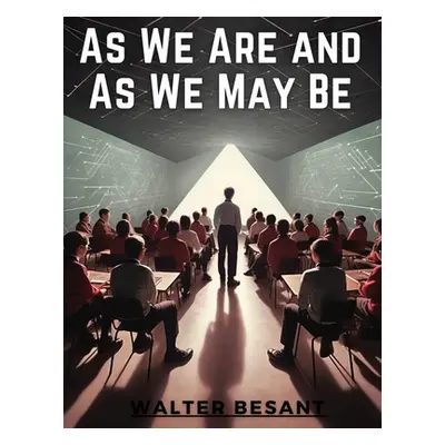 "As We Are and As We May Be" - "" ("Walter Besant")(Paperback)