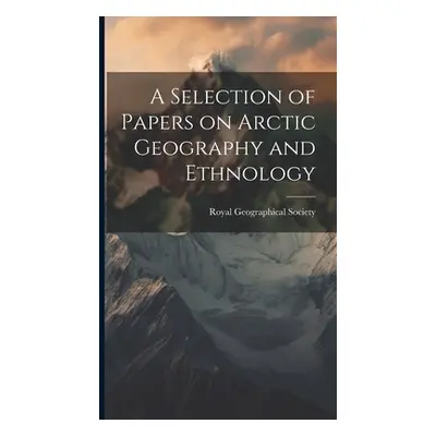 "A Selection of Papers on Arctic Geography and Ethnology" - "" ("Royal Geographical Society")(Pe