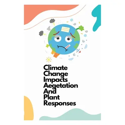 "Climate change impacts vegetation and plant responses" - "" ("Aparna Rathore")(Paperback)