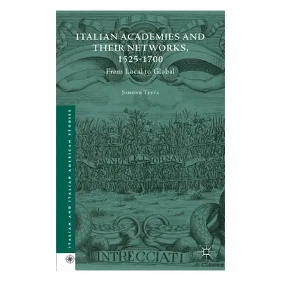 "Italian Academies and Their Networks, 1525-1700: From Local to Global" - "" ("Testa Simone")(Pe