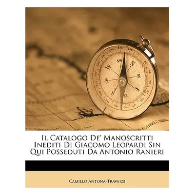 "Il Catalogo de' Manoscritti Inediti Di Giacomo Leopardi Sin Qui Posseduti Da Antonio Ranieri" -