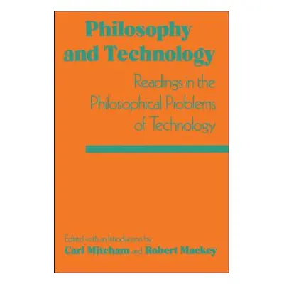 "Philosophy and Technology: Readings in the Philosophical Problems of Technology" - "" ("Mitcham