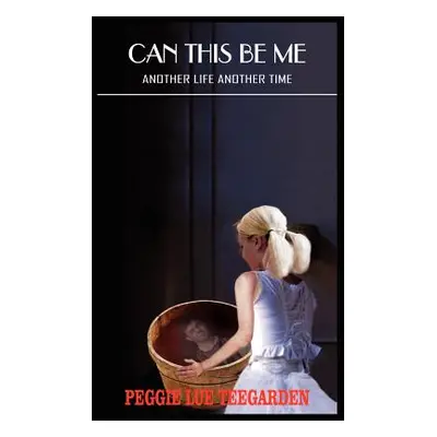 "Can This Be Me: Another Life Another Time" - "" ("Teegarden Peggie Lue")(Paperback)