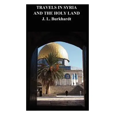 "Travels in Syria and the Holy Land" - "" ("Burkhardt J. L.")(Pevná vazba)