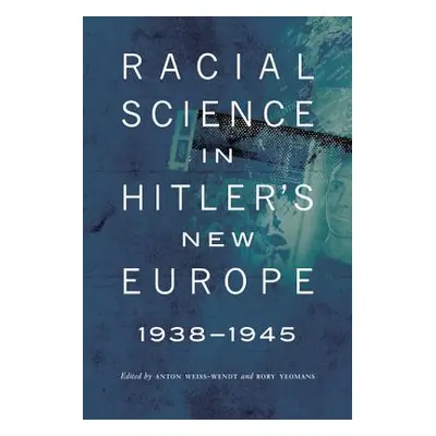 "Racial Science in Hitler's New Europe, 1938-1945" - "" ("Weiss-Wendt Anton")(Paperback)