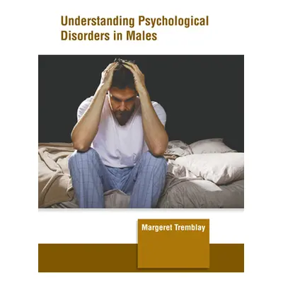 "Understanding Psychological Disorders in Males" - "" ("Tremblay Margeret")(Pevná vazba)