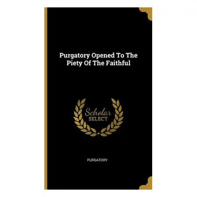 "Purgatory Opened To The Piety Of The Faithful" - "" ("Purgatory")(Pevná vazba)