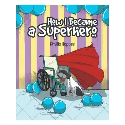 "How I Became a Superhero" - "" ("Hoppes Phyllis")(Paperback)