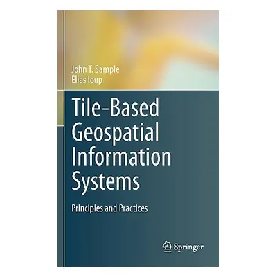 "Tile-Based Geospatial Information Systems: Principles and Practices" - "" ("Sample John T.")(Pe