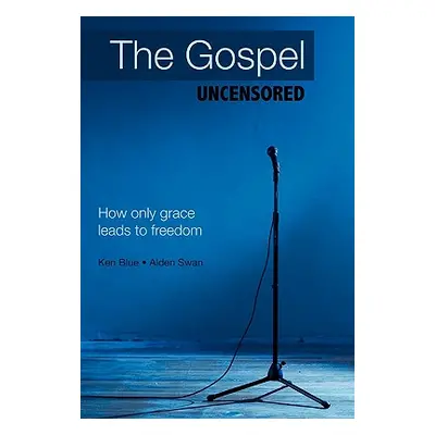 "The Gospel Uncensored: How Only Grace Leads to Freedom" - "" ("Blue Ken")(Pevná vazba)