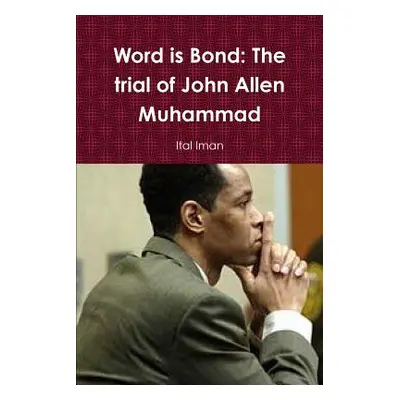 "Word is Bond: The trial of John Allen Muhammad" - "" ("Iman Ital")(Paperback)