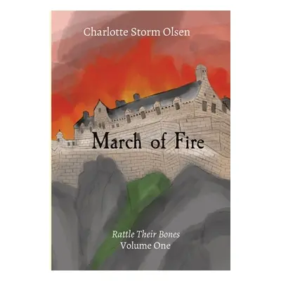 "March of Fire: Rattle Their Bones Volume One" - "" ("Storm Olsen Charlotte")(Pevná vazba)