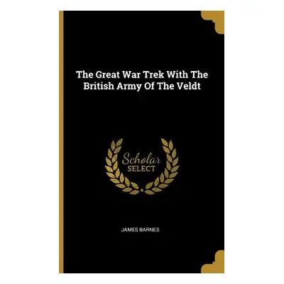 "The Great War Trek With The British Army Of The Veldt" - "" ("Barnes James")(Paperback)