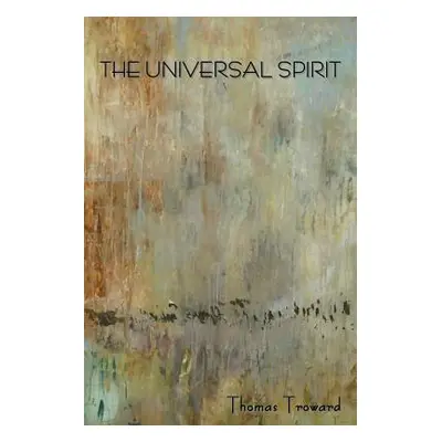 "The Universal Spirit" - "" ("Troward Thomas")(Paperback)