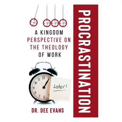 "Procrastination: A Kingdom Perspective on The Theology of Work" - "" ("Evans Dee")(Paperback)