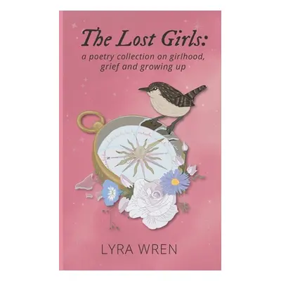 "The Lost Girls: a poetry collection on girlhood, grief and growing up" - "" ("Wren Lyra")(Paper