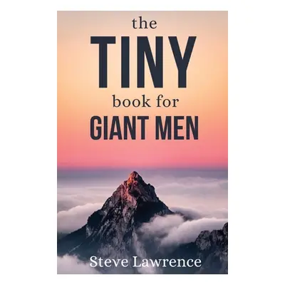 "Tiny Book For Giant Men" - "" ("Lawrence Steve")(Paperback)