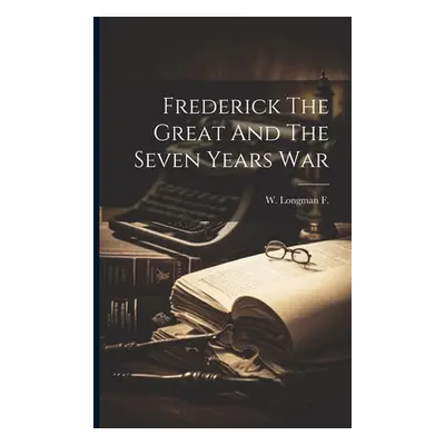 "Frederick The Great And The Seven Years War" - "" ("F W. Longman")(Paperback)