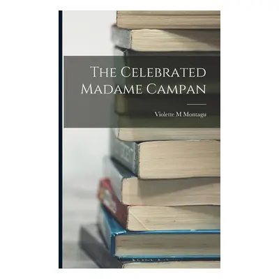 "The Celebrated Madame Campan" - "" ("Montagu Violette M.")(Paperback)