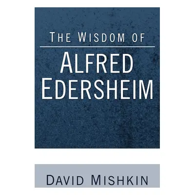 "The Wisdom of Alfred Edersheim: Gleanings from a 19th Century Jewish Christian Scholar" - "" ("