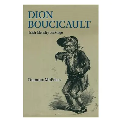 "Dion Boucicault: Irish Identity on Stage" - "" ("McFeely Deirdre")(Paperback)