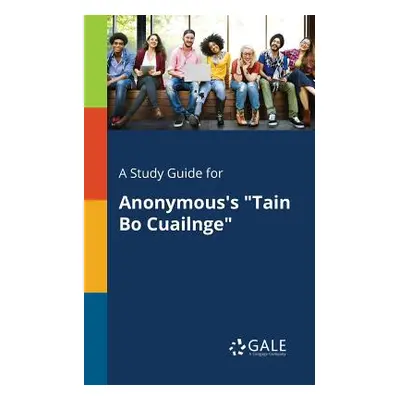 "A Study Guide for Anonymous's Tain Bo Cuailnge""" - "" ("Gale Cengage Learning")(Paperback)