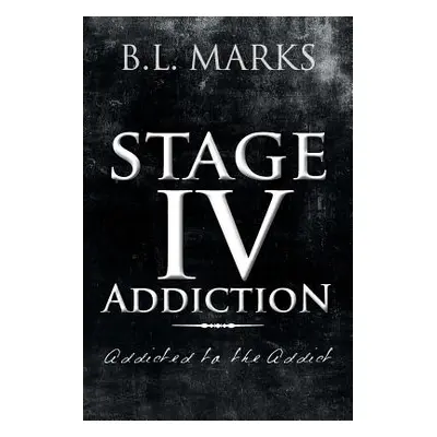 "Stage IV Addiction: Addicted to the Addict" - "" ("Marks B. L.")(Paperback)