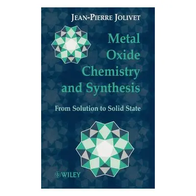 "Metal Oxide Chemistry and Synthesis: From Solution to Solid State" - "" ("Jolivet Jean-Pierre")