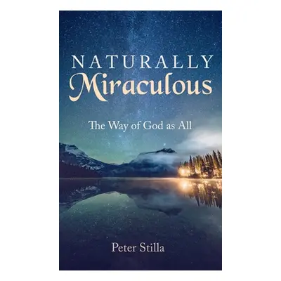 "Naturally Miraculous: The Way of God as All" - "" ("Stilla Peter")(Pevná vazba)