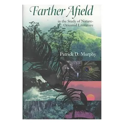 "Farther Afield in the Study of Nature-Oriented Literature" - "" ("Murphy Patrick D.")(Paperback