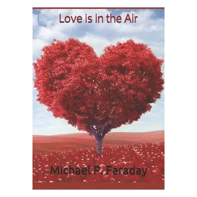 "Love is in the Air: Welcome to the Holidays by: Michael P. Faraday" - "" ("Faraday Michael P.")