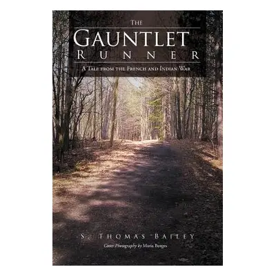 "The Gauntlet Runner: A Tale from the French and Indian War" - "" ("Bailey S. Thomas")(Paperback