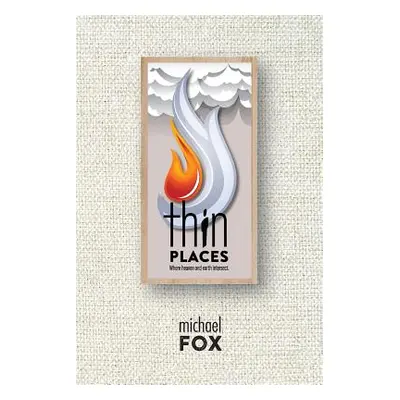 "Thin Places Where heaven and earth intersect" - "" ("Fox Michael")(Paperback)