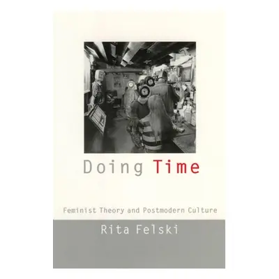 "Doing Time: Feminist Theory and Postmodern Culture" - "" ("Felski Rita")(Paperback)