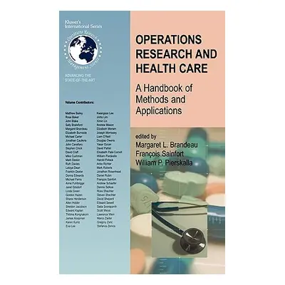 "Operations Research and Health Care: A Handbook of Methods and Applications" - "" ("Brandeau Ma