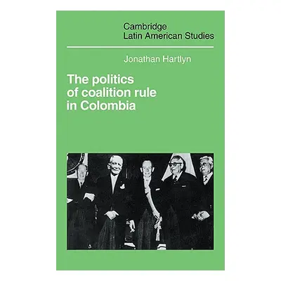 "The Politics of Coalition Rule in Colombia" - "" ("Hartlyn Jonathan")(Paperback)